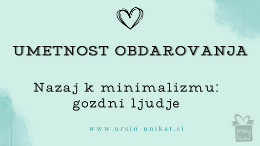 UMETNOST OBDAROVANJA: Nazaj k minimalizmu - gozdni ljudje