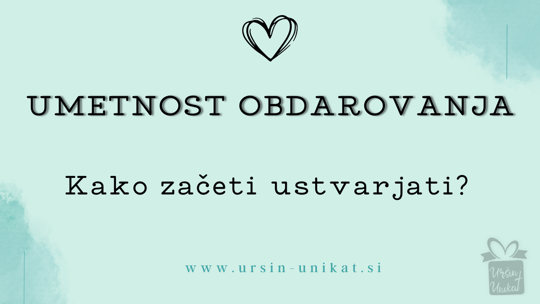 UMETNOST OBDAROVANJA: Kako začeti ustvarjati?