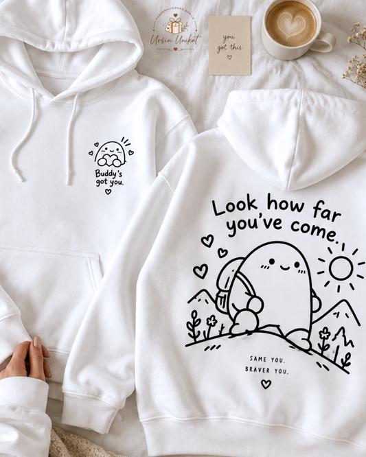 Majica ali hoodie - “BUDDY’S GOT YOU.” - Look how far you’ve come