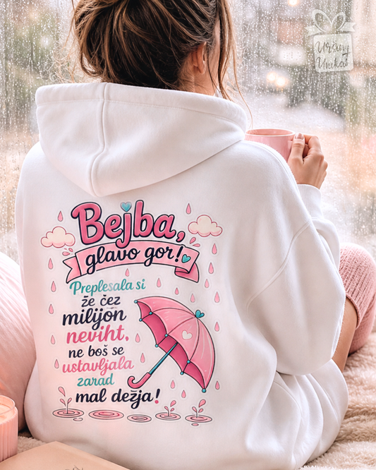 Majica ali hoodie - “Bejba, glavo gor!” - dež - motivacija - darilo za prijateljico