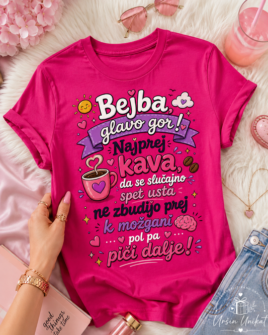 Majica “Bejba, glavo gor!” - Kava - darilo za prijateljico - smešno darilo