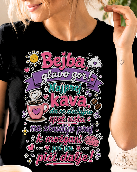 Majica “Bejba, glavo gor!” - Kava - darilo za prijateljico - smešno darilo